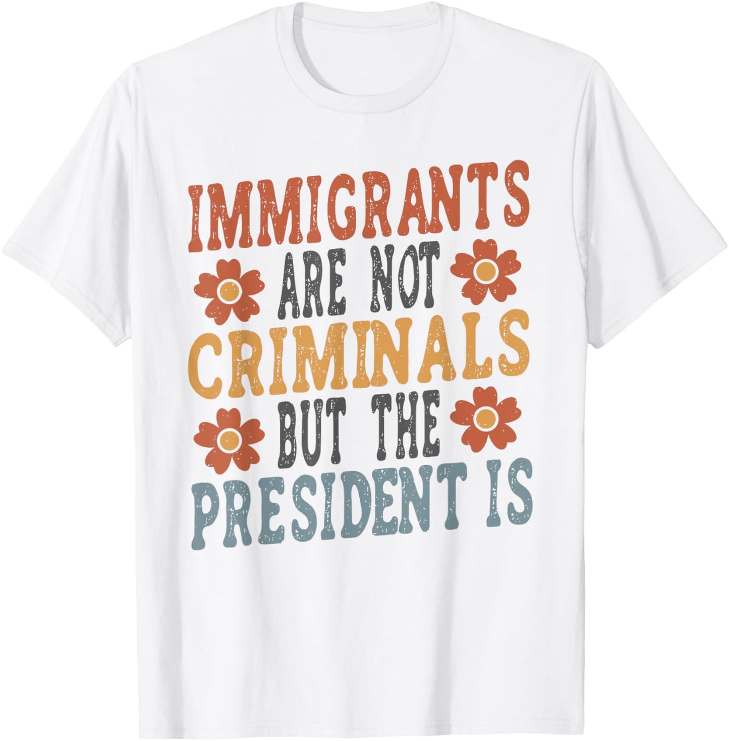 Retro Immigrants Are Not Criminals But The President Is T-Shirt