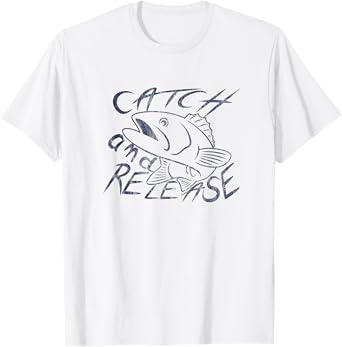 Catch and Release T-shirt For Bass, Trout Fishing Lovers