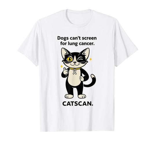 Dogs Can't Screen For Lung Cancer Catscan Cat Lover T-Shirt