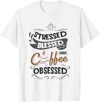 Sarcastic Stressed Blessed and Coffee Obsessed Men and Women T-Shirt