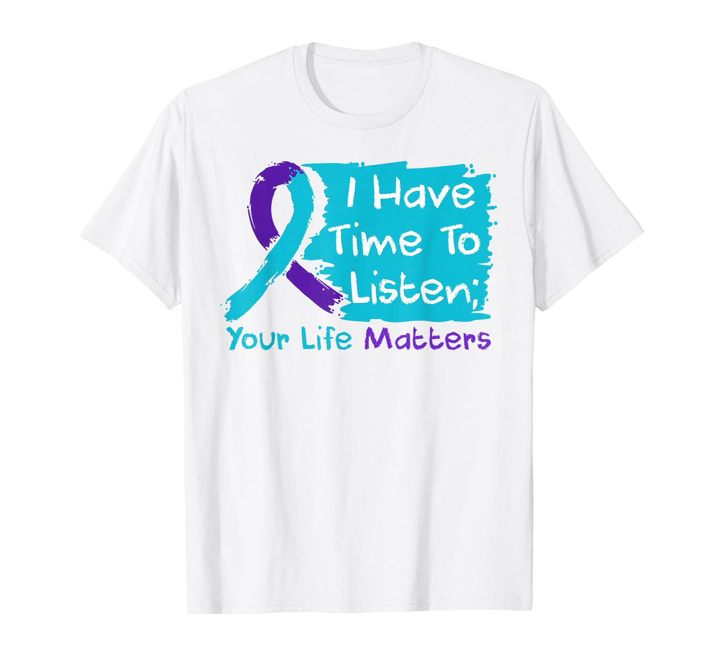 I Have Time to Listen Your Life Matters Mental Health T-Shirt