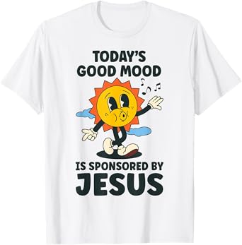 Today's Good Mood Is Sponsored By Jesus Funny Christian T-Shirt