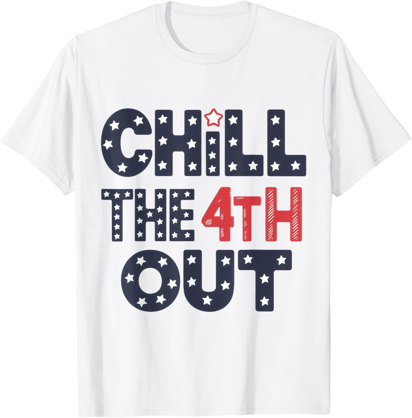 Chill The Fourth Out Funny Patriotic 4th Of July Women Men T-Shirt