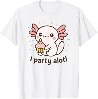 An Axolotl Birthday – Cute Kawaii Pun “I Party Alotl” T-Shirt