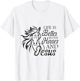 Life Is Better With Horses And Jesus Horse Lover God T-Shirt