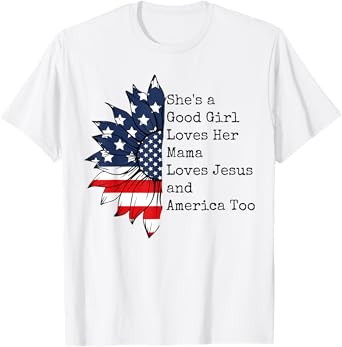 She's A Good Girl Loves Her Mama Jesus & America Too T-Shirt