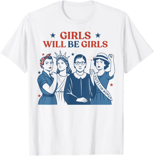 Girl Will Be Girls Patriotic Feminist 4th Of July USA Women T-Shirt