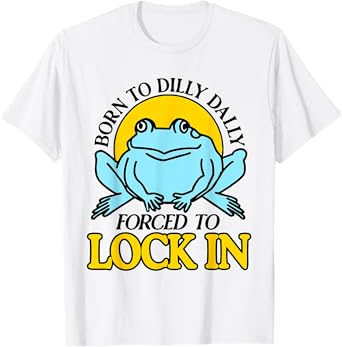 Born To Dilly Dally Forced To Lock In Frog T-Shirt