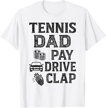 Tennis Dad Pay Drive Clap Funny Dad Duties Fathers Day T-Shirt