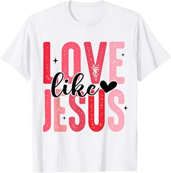Love Like Jesus Christian Valentines Day Kids Girls Women T-Shirt
