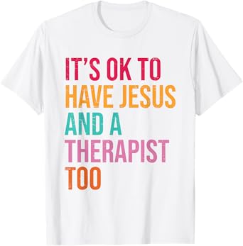 It's Ok To Have Jesus And A Therapist Too Therapy Christians T-Shirt