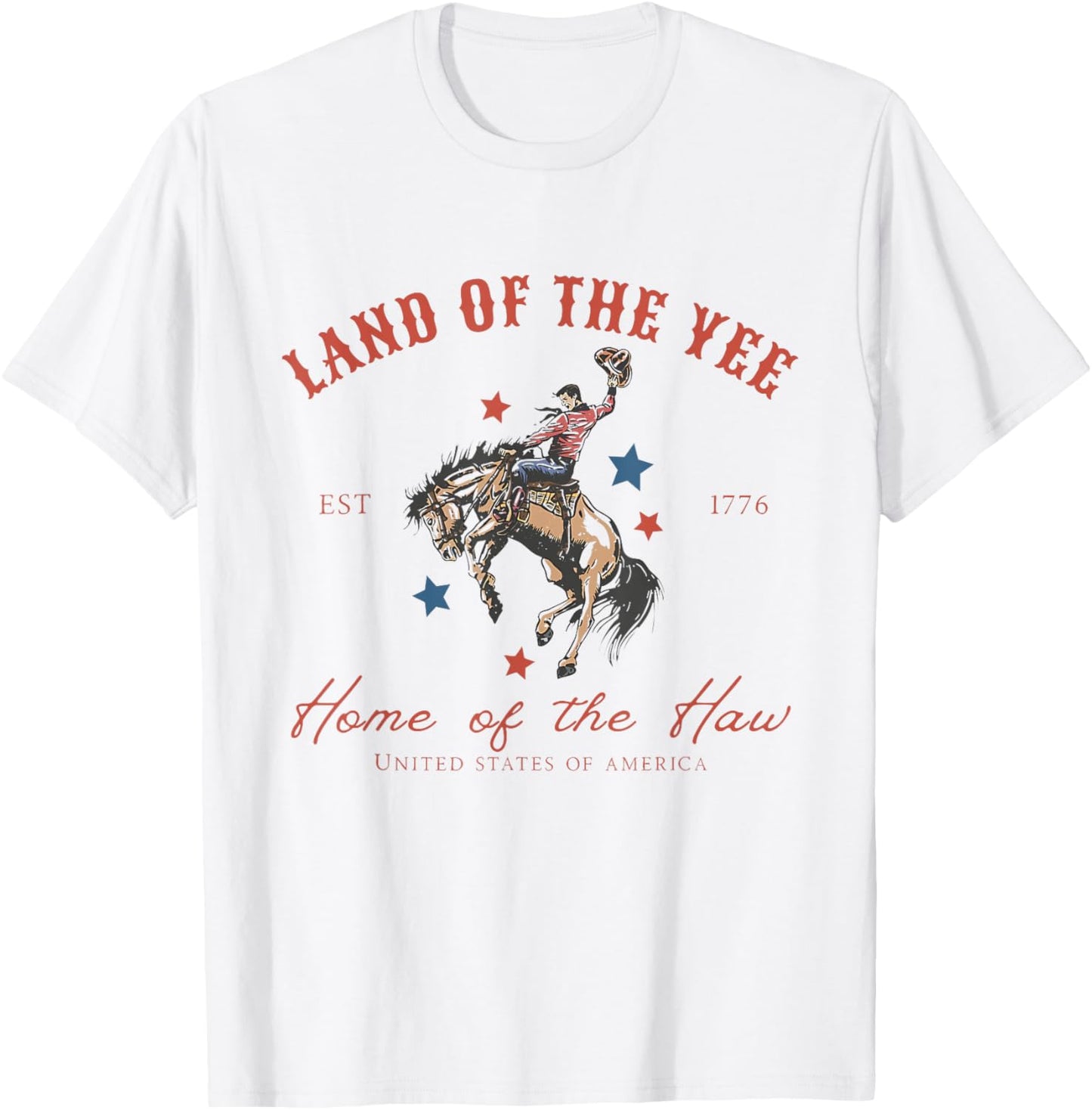 Land Of The Yee Home Of The Haw Funny Western 4th Of July T-shirt
