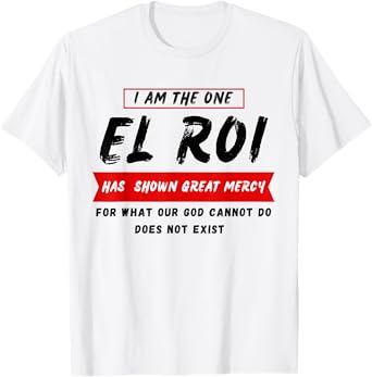 I am the One El Roi Has Shown Great Mercy - NSPPD Prayer T-Shirt