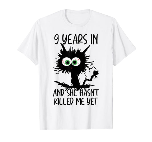 9 Years In And She Hasn't Killed Me Yet T-Shirt