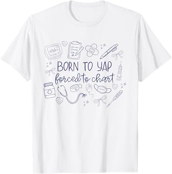 Vintage Funny Born to Yap Forced to Chart ER Nurses Graphic T-Shirt