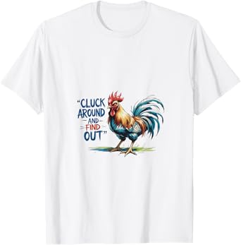 Cluck around and find out T-Shirt