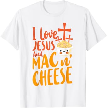 Mac And Cheese Jesus Faith Christian I Love Jesus And Mac & T-Shirt