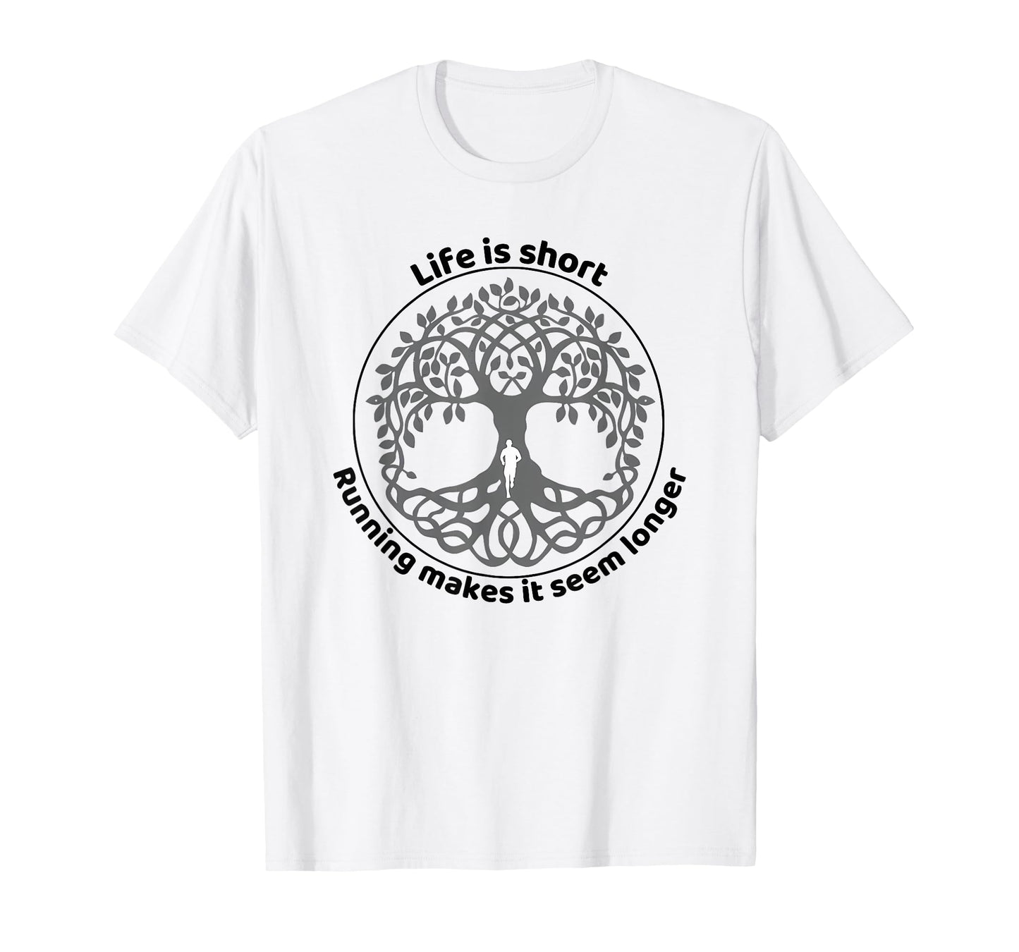 life is short running makes it seem longer T-Shirt