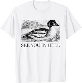 Duck Saying See You In Hell Groose Drive Water T-Shirt