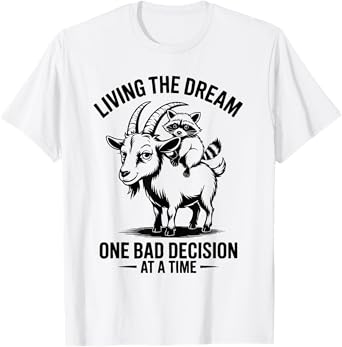 Funny Living The Dream One Bad Decision At A Time T-Shirt