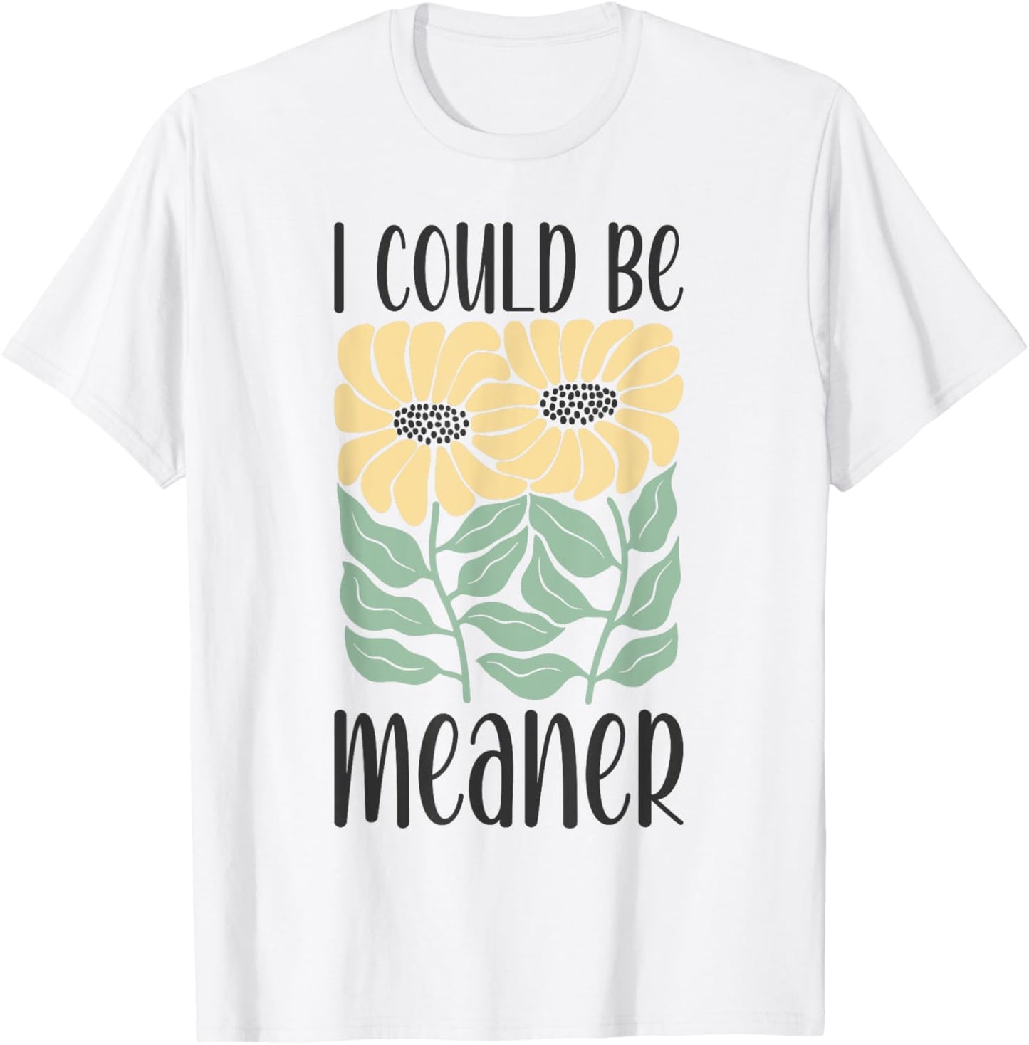 Groovy I Could Be Meaner Men Women Humorous and Funny Joke T-Shirt