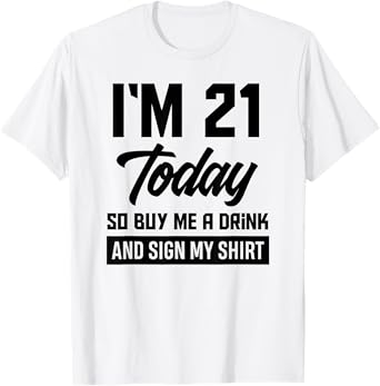 Funny 21st Birthday 21 Years Buy Me A Drink And Sign My T-Shirt