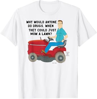 King of the Hill Hank Why Do Drugs Just Mow a Lawn Cartoon T-Shirt