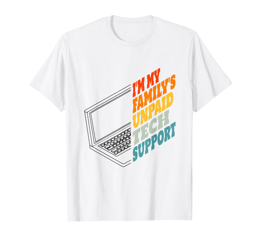 I'm My Family's Unpaid Tech Support Funny Tech Support T-Shirt