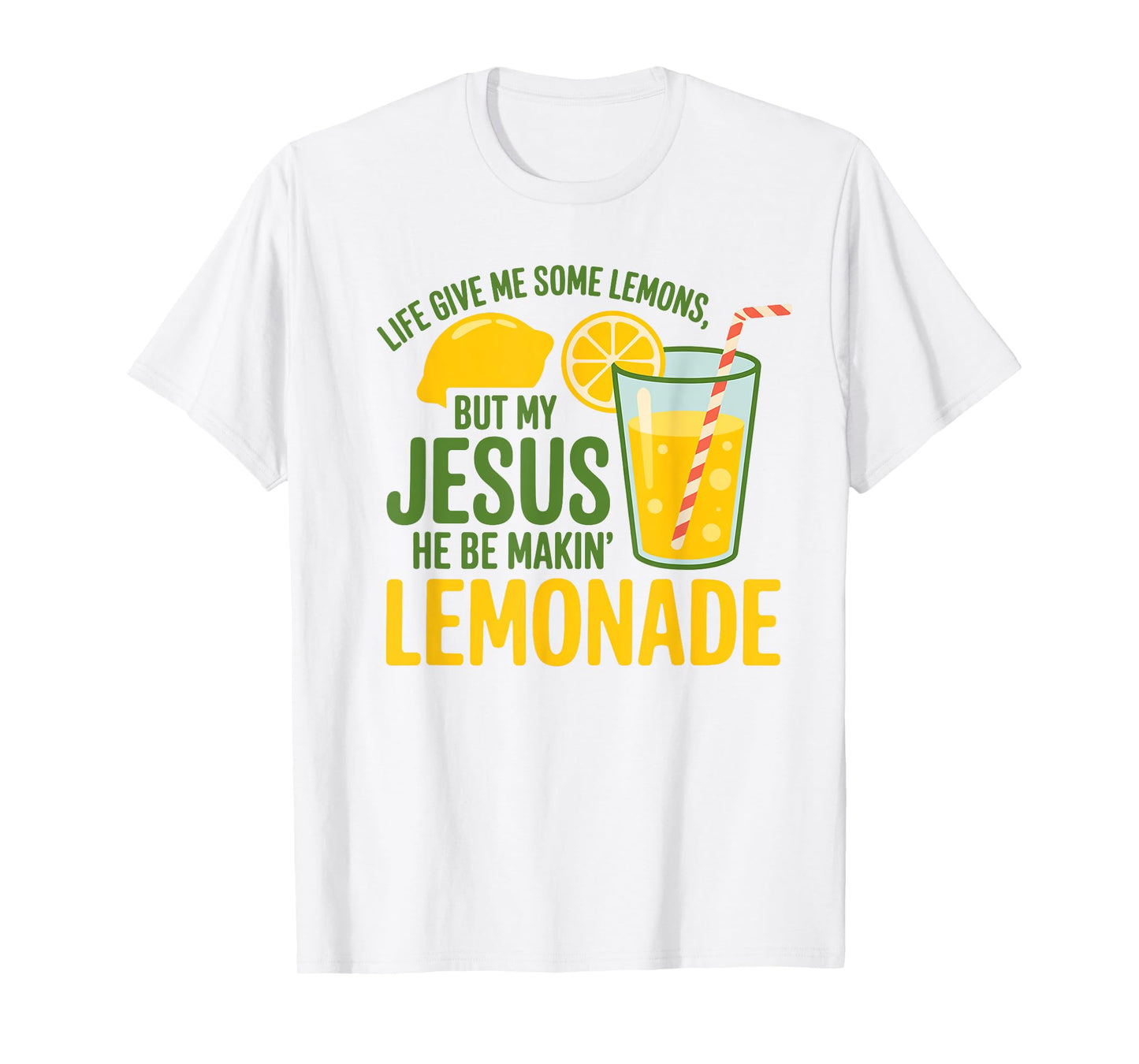 Life Gave Me Some Lemons But My Jesus He Be Making Lemonade T-Shirt