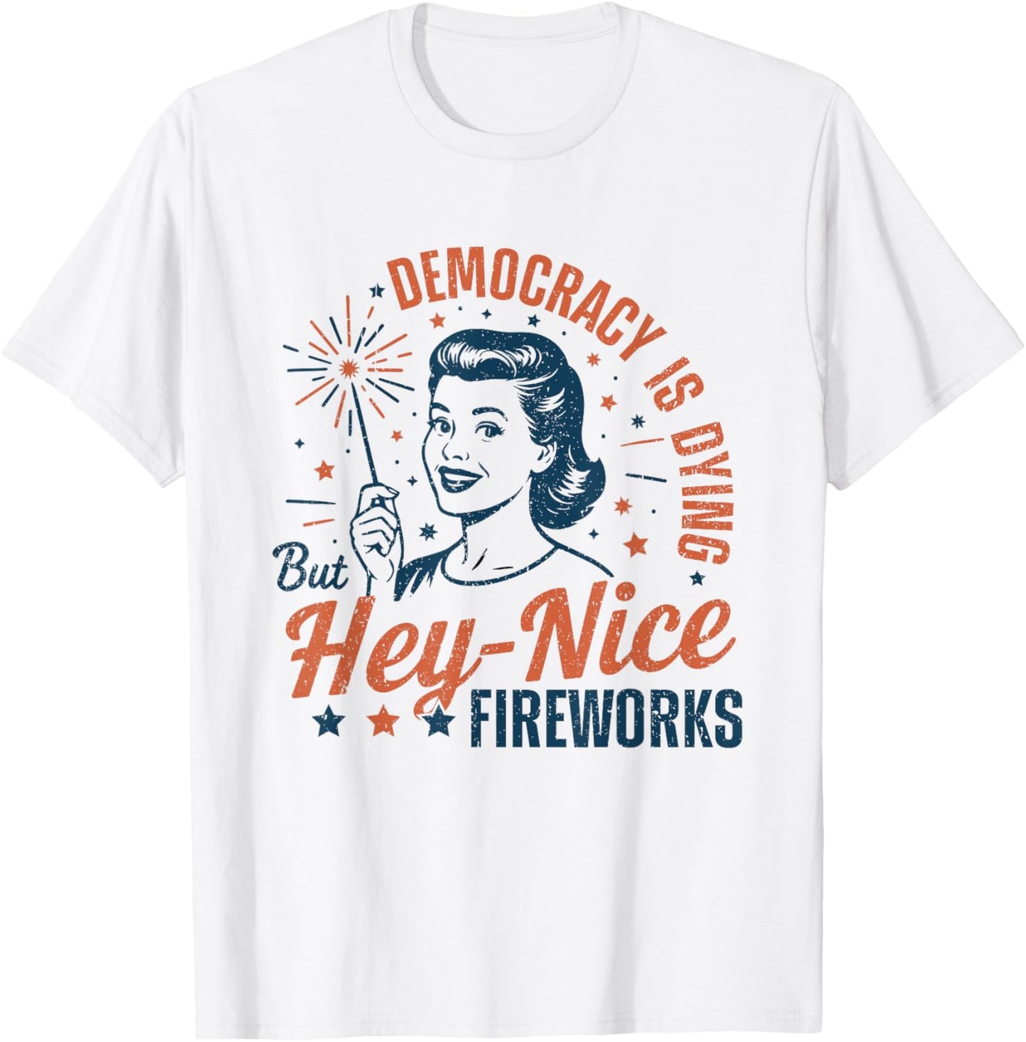 Democracy Is Dying But Hey Nice Fireworks 4th Of July 2025 T-Shirt