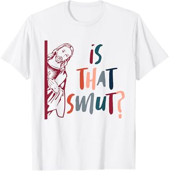 Funny Jesus God Smut Reader Smut Reading Book Is That Smut T-Shirt