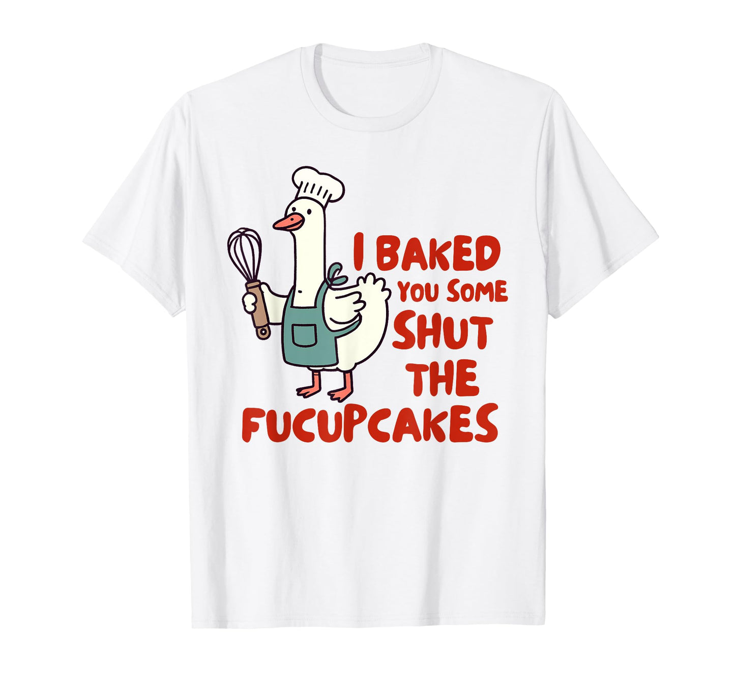 Baking Lover Baker I Baked You Some Shut The Fucupcakes T-Shirt