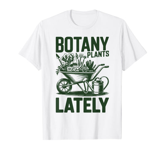 Botany Plants Lately Funny Plant Daddy Garden Mom Grandpa T-Shirt