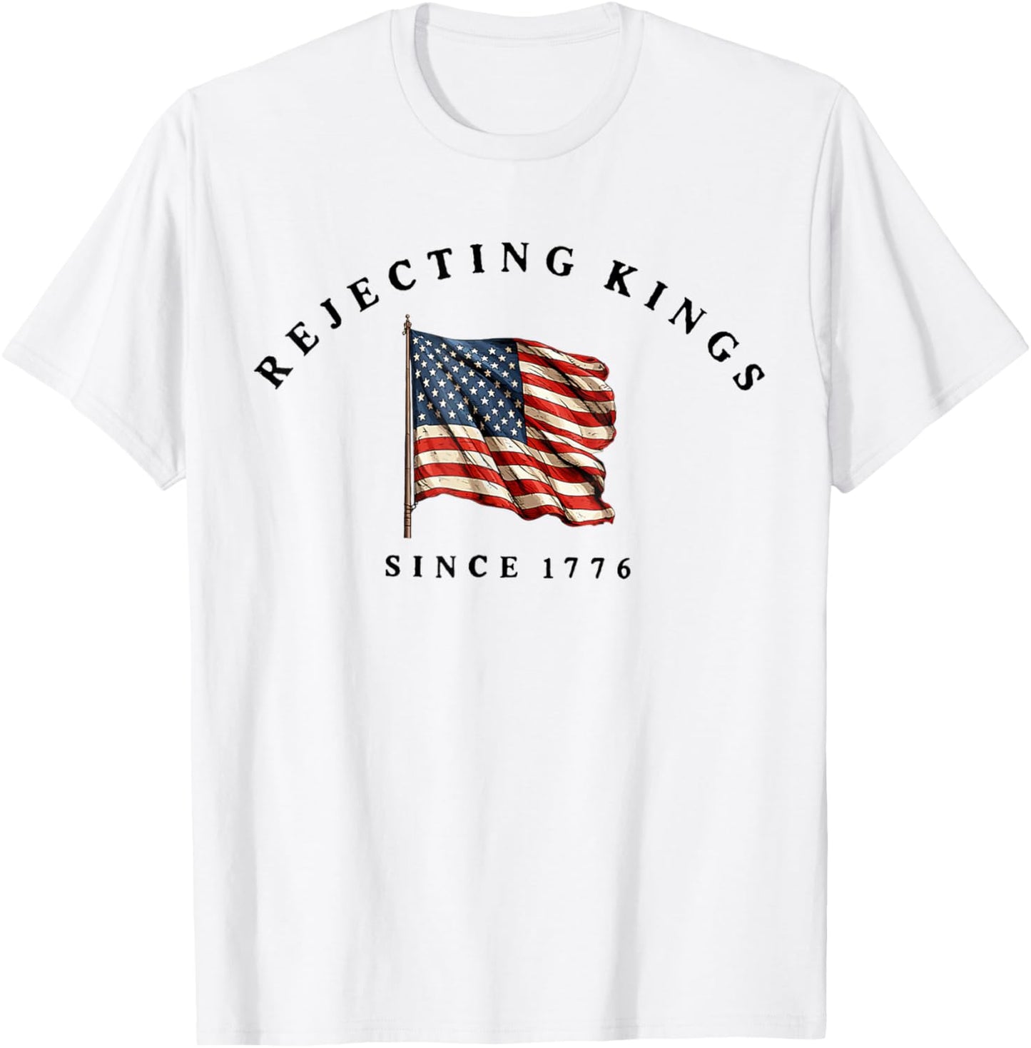 Rejecting Kings Since 1776 Patriotic Usa Flag 4th Of July T-shirt