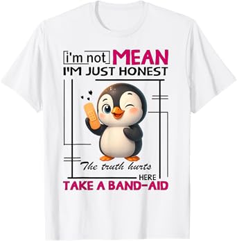 Penguin I'm Not Mean I'm Just Honest The Truth Hurts Here T-Shirt
