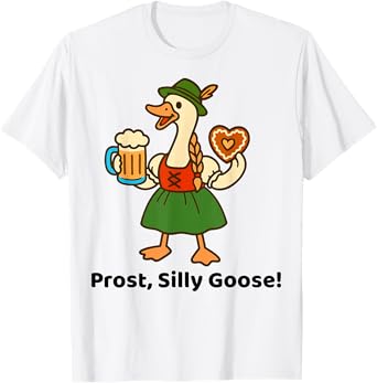 Prost Silly Goose Funny Oktoberfest German Beer Drinking T-Shirt