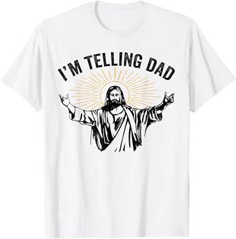Funny I'm Telling Dad Jesus for Dad Fathers Day T-Shirt