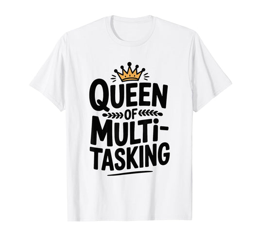 Queen of Multitasking Funny Mom Life Humor T-Shirt
