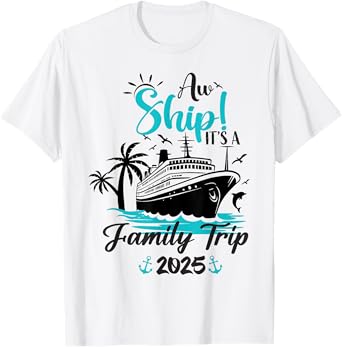 Aw Ship It's A Family Trip 2025 Funny Family Cruise Vacation T-Shirt