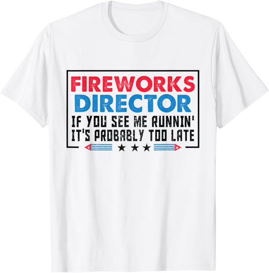 Fireworks Director If If I Run You Run Funny 4th Of July T-Shirt