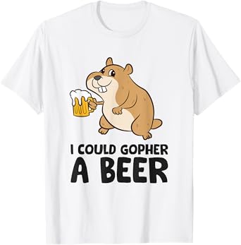 I Could Gopher A Beer Funny Drinking Gopher T-Shirt