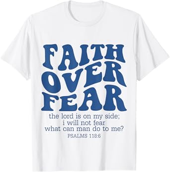 Faith Over Fear Scripture Psalm 118 Bible Verse Trust Jesus T-Shirt