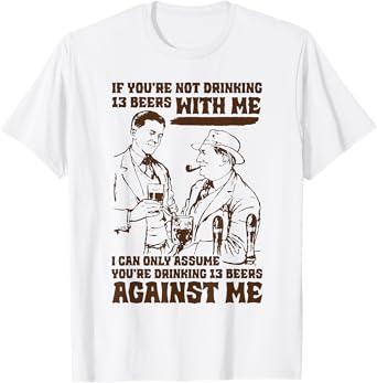 Vintage If You're Not Drinking 13 Beers With Me I Can Only T-Shirt