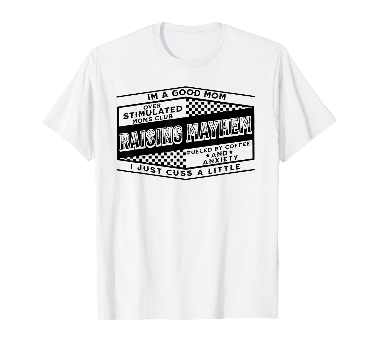 I'm A Good Mom Over Stimulated Moms Club Raising Mayhem T-Shirt