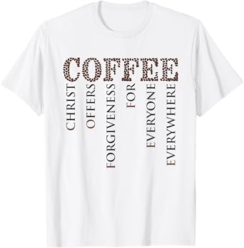 Coffee Christ Offers Forgiveness For Everyone Everywhere T-Shirt