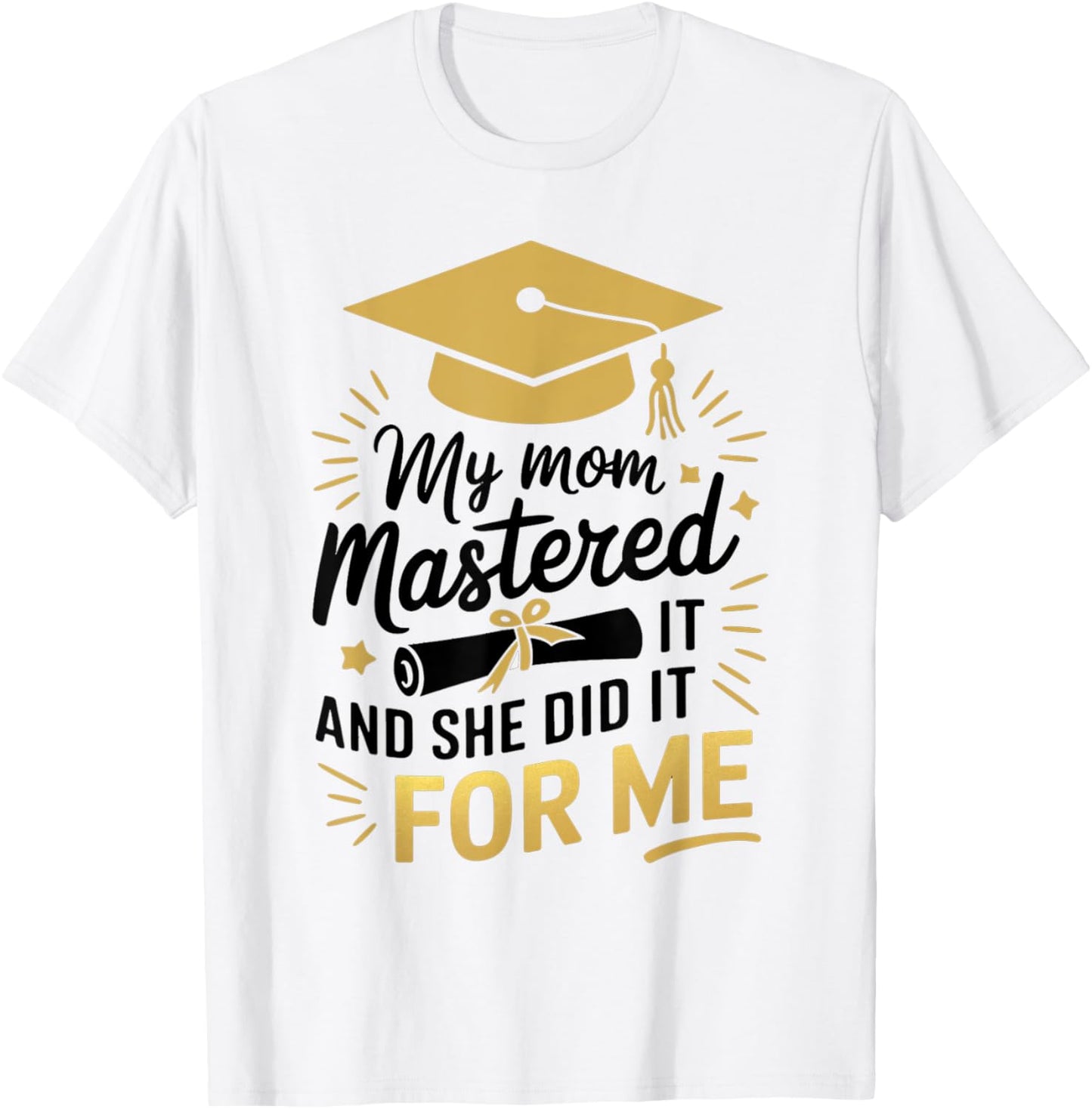 My Mom Mastered It And She Did It For Me Graduation Outfit T-Shirt