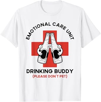Emotional Care Unit Drinking Buddy Funny Friends Drinking T-Shirt