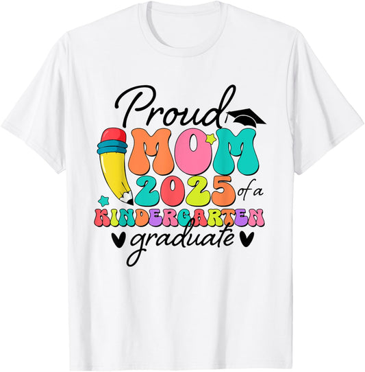 Proud Mom Class Of 2025 Kindergarten Graduate Graduation T-Shirt