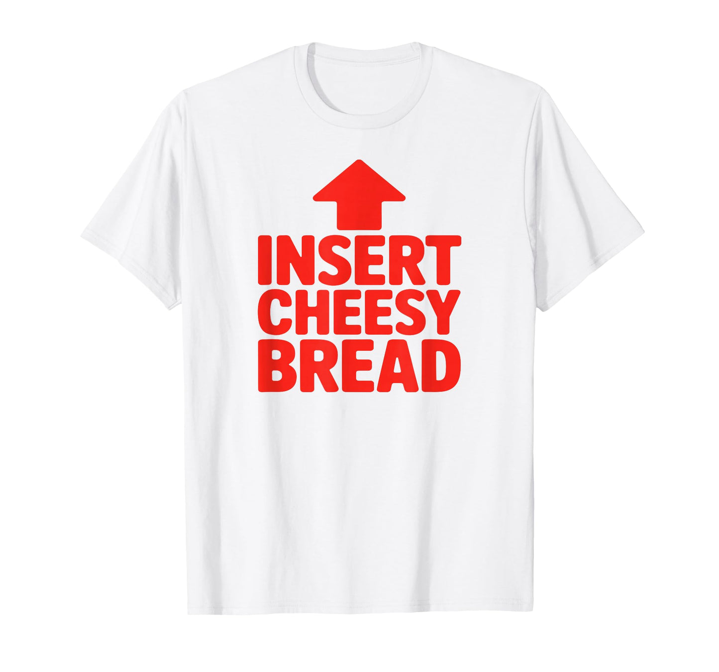 Funny Insert Cheesy Bread Meme Humour Foodie Men Women T-Shirt