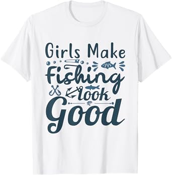 Girls make Fishing look good Angling Hunting Fishing T-Shirt